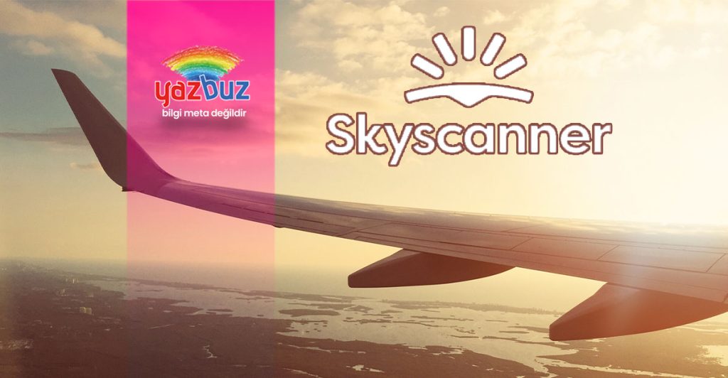 skyscanner'dan bilet almadan önce bilmeniz gerekenler