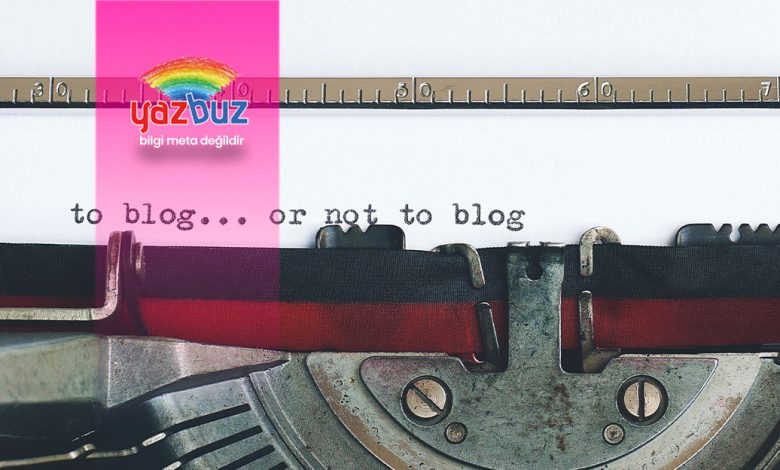 Blog Nedir? Nasıl Blog Yazılır?