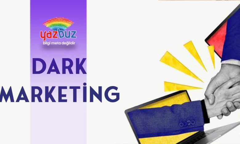 Dark Marketing Nedir? Dark Marketing Örnekleri Nelerdir?