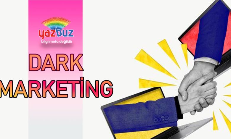 Dark Marketing Nedir? Dark Marketing Örnekleri Nelerdir?