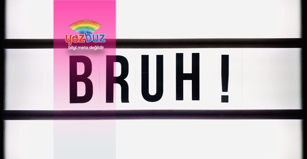 bruh ne demek
