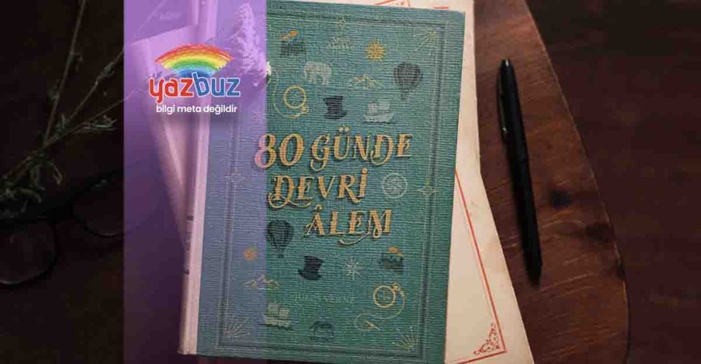 80 Günde Devri Alem Özeti ve İncelemesi